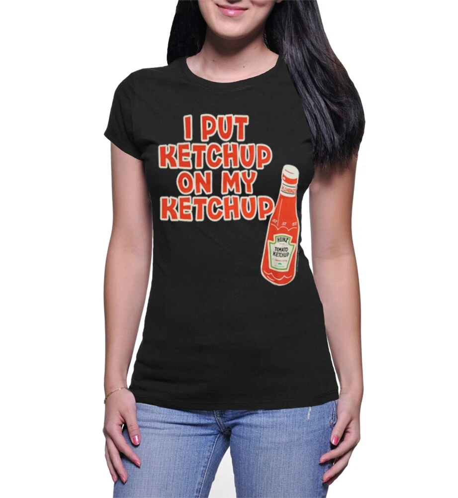 Mighty Fine Shirts / Tops Juniors I Put Ketchup On My Ketchup T-Shirt 1 Mighty Fine Shirts / Tops Juniors I Put Ketchup On My Ketchup T-Shirt